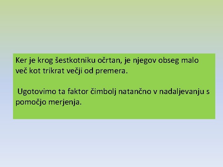 Ker je krog šestkotniku očrtan, je njegov obseg malo več kot trikrat večji od