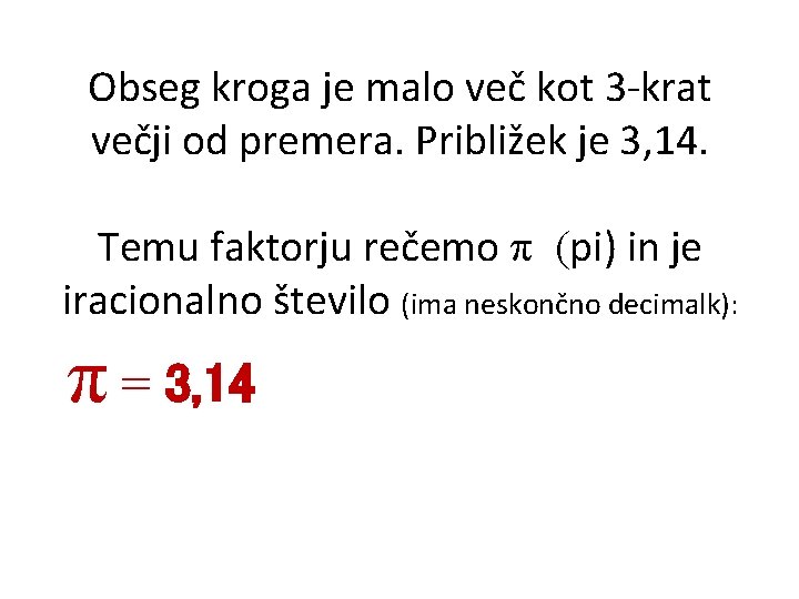 Obseg kroga je malo več kot 3 -krat večji od premera. Približek je 3,