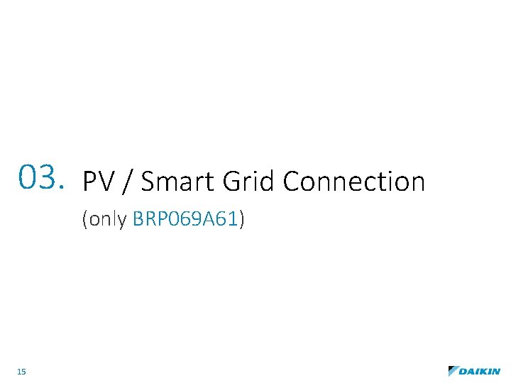 03. PV / Smart Grid Connection (only BRP 069 A 61) 15 