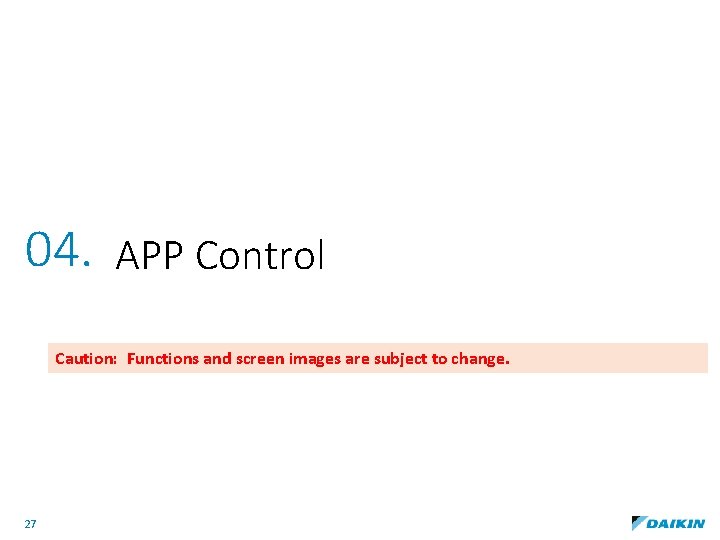 04. APP Control Caution: Functions and screen images are subject to change. 27 