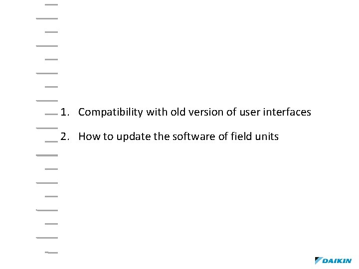 1. Compatibility with old version of user interfaces 2. How to update the software