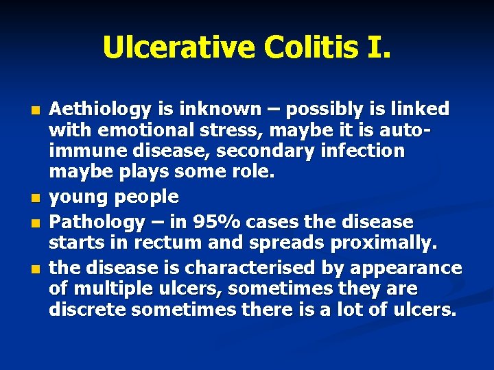 Ulcerative Colitis I. n n Aethiology is inknown – possibly is linked with emotional