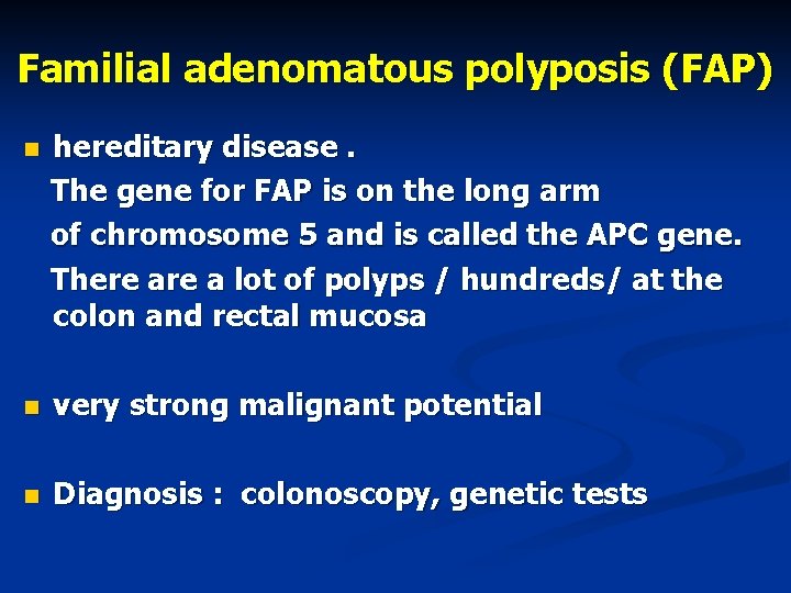 Familial adenomatous polyposis (FAP) n hereditary disease. The gene for FAP is on the