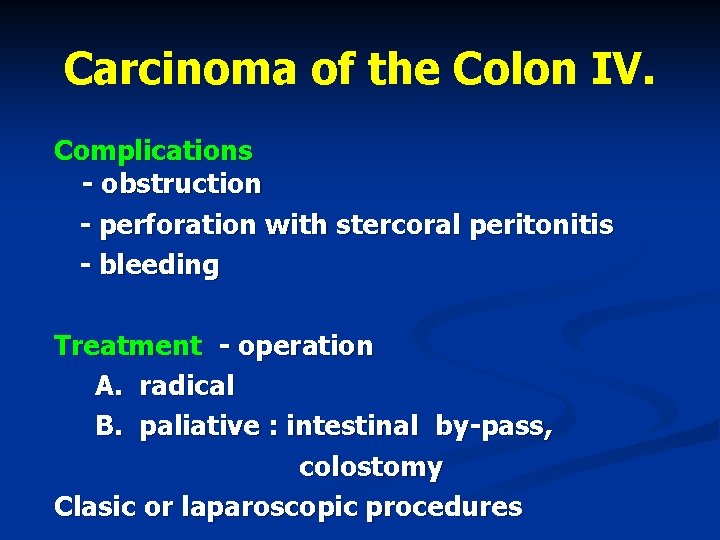 Carcinoma of the Colon IV. Complications - obstruction - perforation with stercoral peritonitis -