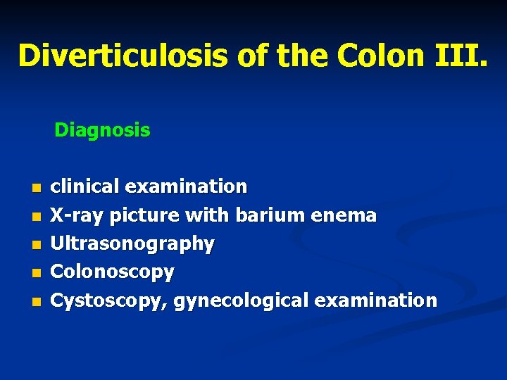 Diverticulosis of the Colon III. Diagnosis n n n clinical examination X-ray picture with