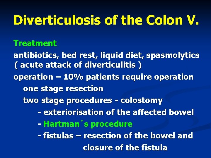 Diverticulosis of the Colon V. Treatment antibiotics, bed rest, liquid diet, spasmolytics ( acute