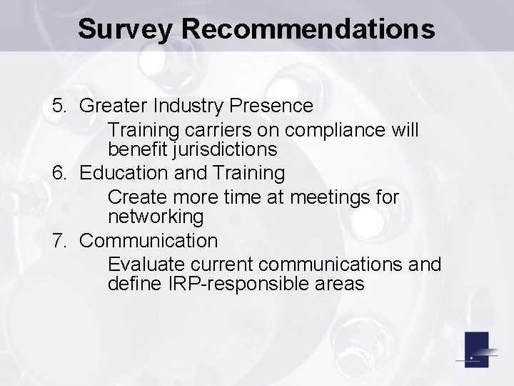 Survey Recommendations 5. Greater Industry Presence Training carriers on compliance will benefit jurisdictions 6.