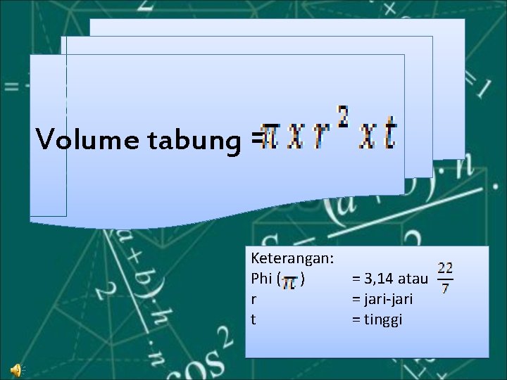 Volume tabung = Keterangan: Phi ( ) r t = 3, 14 atau =