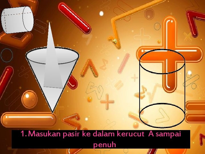 1. Masukan pasir ke dalam kerucut A sampai penuh 