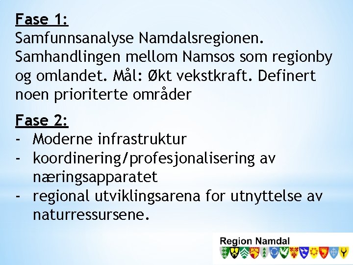 Fase 1: Samfunnsanalyse Namdalsregionen. Samhandlingen mellom Namsos som regionby og omlandet. Mål: Økt vekstkraft.