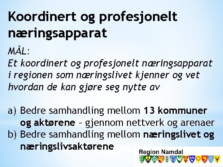 Koordinert og profesjonelt næringsapparat MÅL: Et koordinert og profesjonelt næringsapparat i regionen som næringslivet