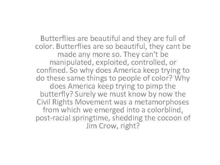 Butterflies are beautiful and they are full of color. Butterflies are so beautiful, they