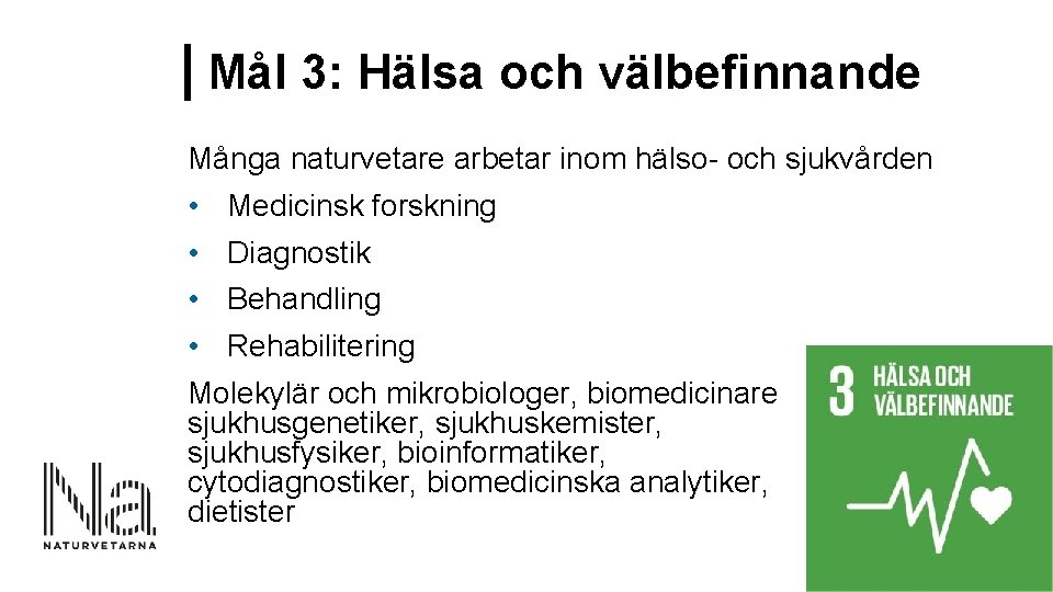 Mål 3: Hälsa och välbefinnande Många naturvetare arbetar inom hälso- och sjukvården • Medicinsk