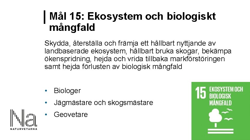 Mål 15: Ekosystem och biologiskt mångfald Skydda, återställa och främja ett hållbart nyttjande av