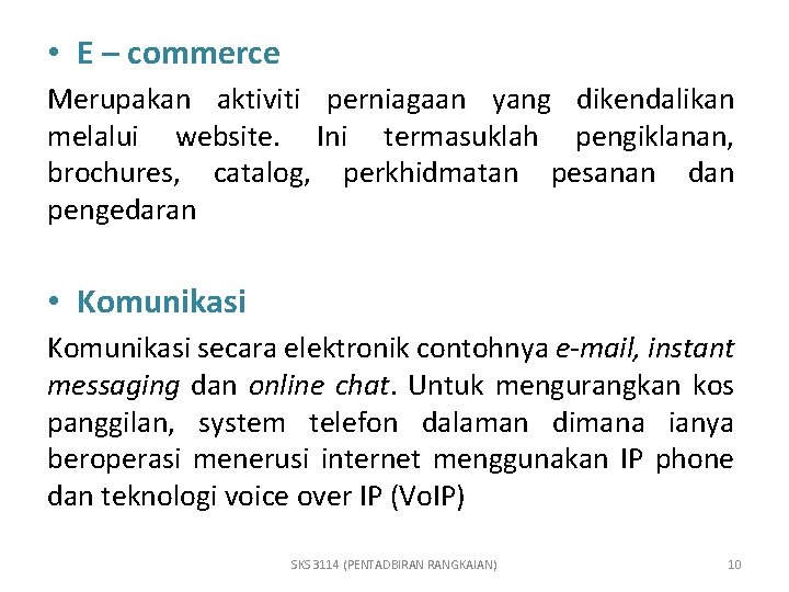  • E – commerce Merupakan aktiviti perniagaan yang dikendalikan melalui website. Ini termasuklah