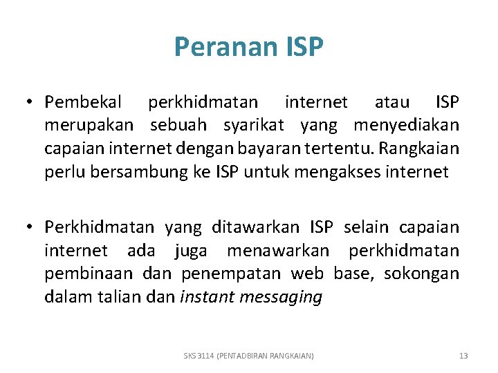 Peranan ISP • Pembekal perkhidmatan internet atau ISP merupakan sebuah syarikat yang menyediakan capaian