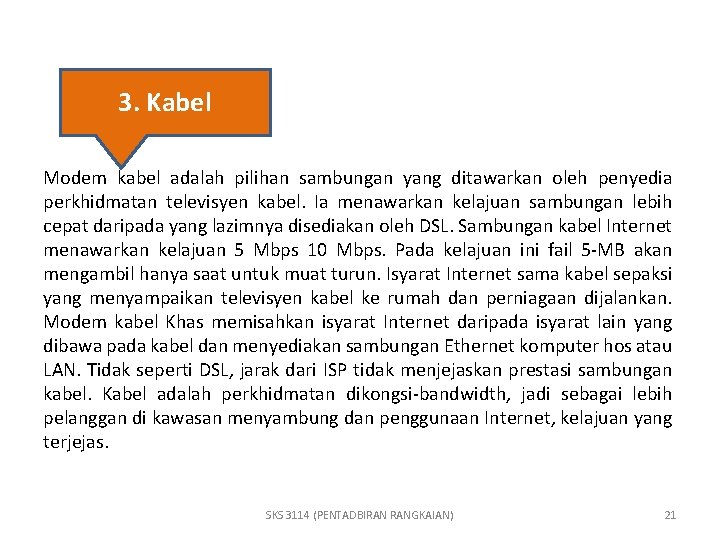 3. Kabel Modem kabel adalah pilihan sambungan yang ditawarkan oleh penyedia perkhidmatan televisyen kabel.