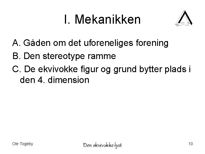 I. Mekanikken A. Gåden om det uforeneliges forening B. Den stereotype ramme C. De