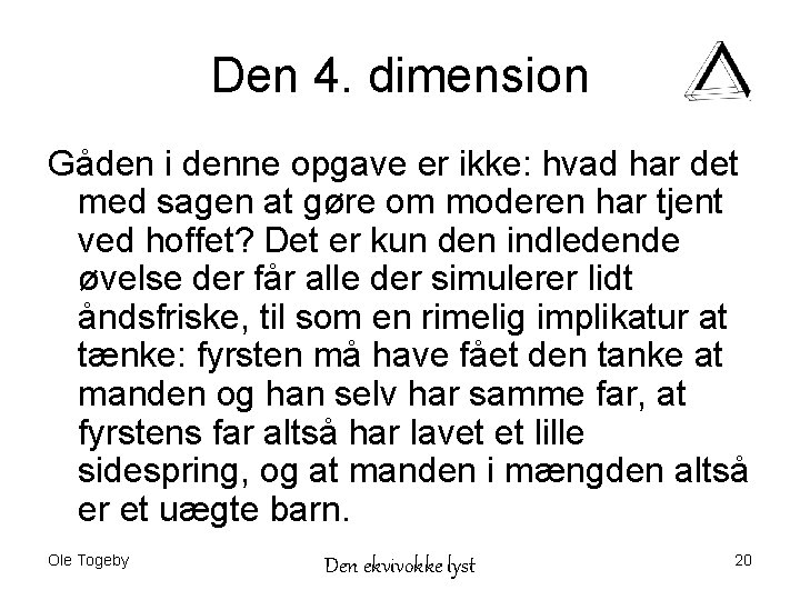 Den 4. dimension Gåden i denne opgave er ikke: hvad har det med sagen