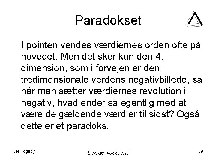 Paradokset I pointen vendes værdiernes orden ofte på hovedet. Men det sker kun den