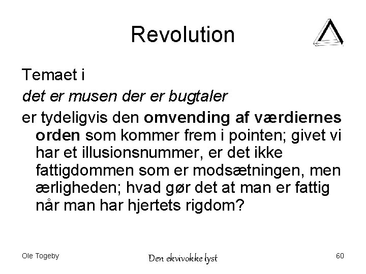 Revolution Temaet i det er musen der er bugtaler er tydeligvis den omvending af