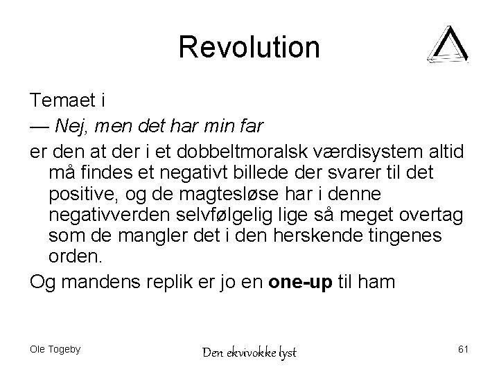 Revolution Temaet i — Nej, men det har min far er den at der