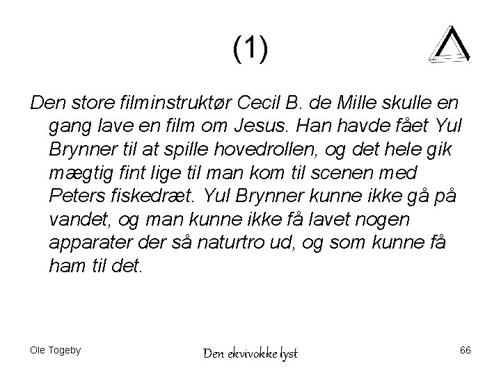 (1) Den store filminstruktør Cecil B. de Mille skulle en gang lave en film