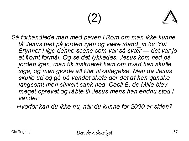 (2) Så forhandlede man med paven i Rom om man ikke kunne få Jesus