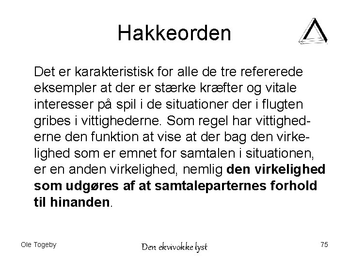 Hakkeorden Det er karakteristisk for alle de tre refererede eksempler at der er stærke