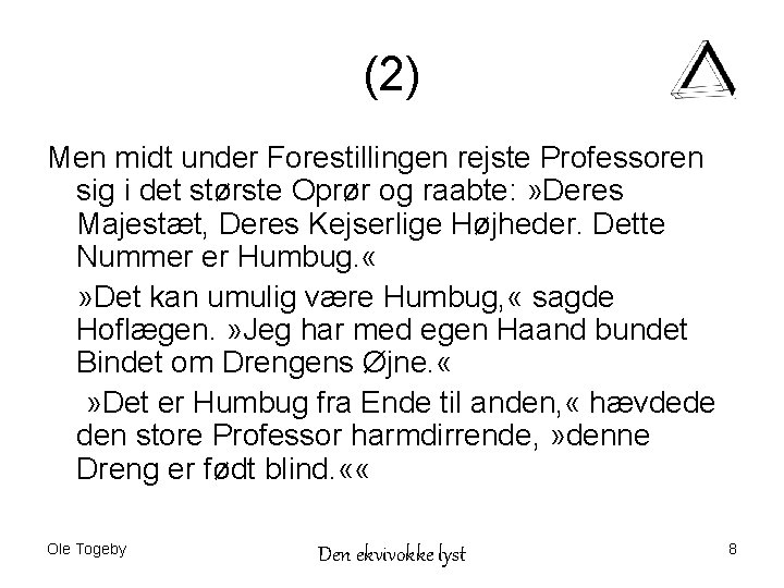 (2) Men midt under Forestillingen rejste Professoren sig i det største Oprør og raabte: