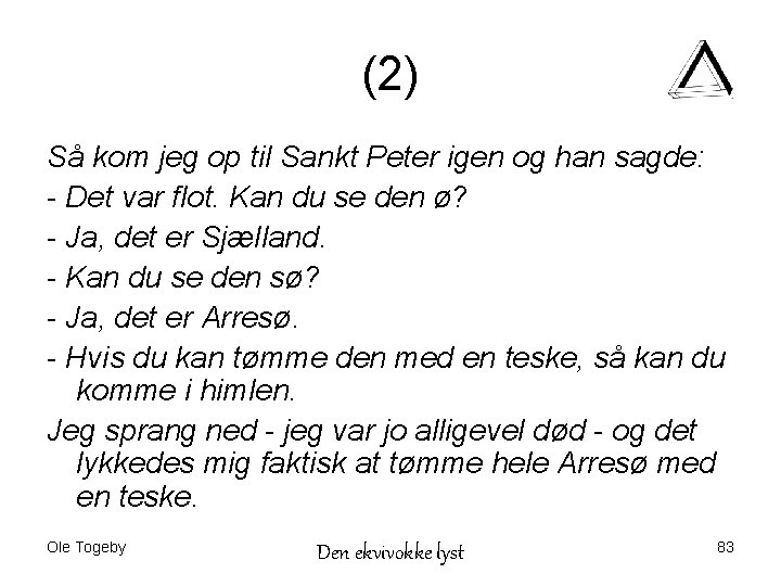 (2) Så kom jeg op til Sankt Peter igen og han sagde: - Det