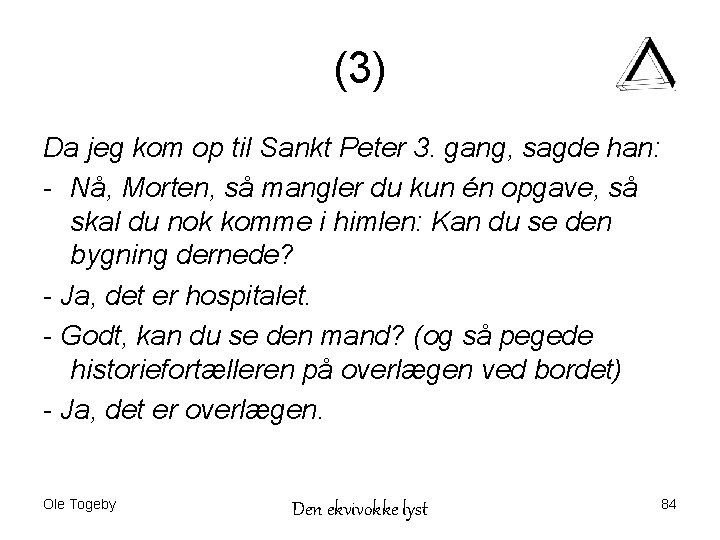 (3) Da jeg kom op til Sankt Peter 3. gang, sagde han: - Nå,