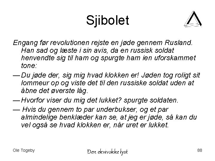 Sjibolet Engang før revolutionen rejste en jøde gennem Rusland. Han sad og læste i