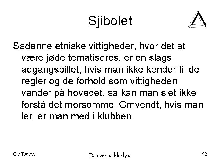 Sjibolet Sådanne etniske vittigheder, hvor det at være jøde tematiseres, er en slags adgangsbillet;