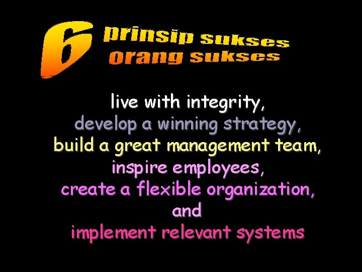 live with integrity, develop a winning strategy, build a great management team, inspire employees,