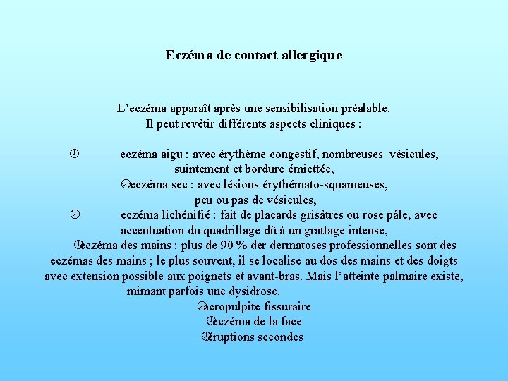 Eczéma de contact allergique L’eczéma apparaît après une sensibilisation préalable. Il peut revêtir différents