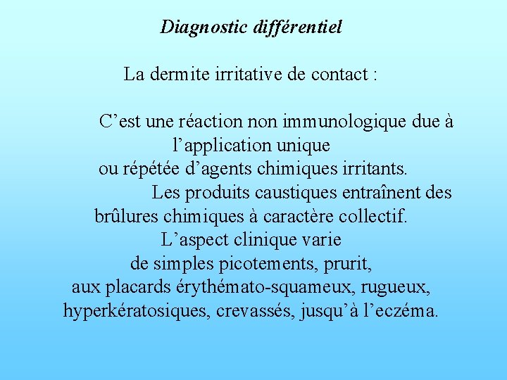 Diagnostic différentiel La dermite irritative de contact : C’est une réaction non immunologique due