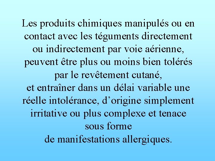 Les produits chimiques manipulés ou en contact avec les téguments directement ou indirectement par