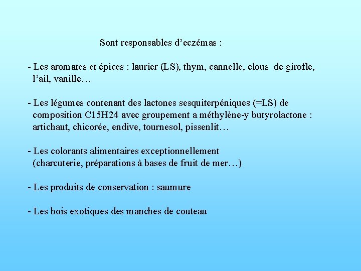 Sont responsables d’eczémas : - Les aromates et épices : laurier (LS), thym, cannelle,