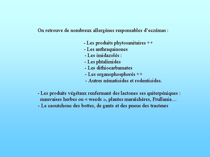 On retrouve de nombreux allergènes responsables d’eczémas : - Les produits phytosanitaires ++ -