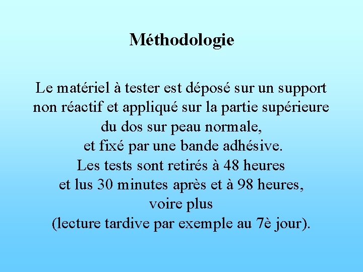 Méthodologie Le matériel à tester est déposé sur un support non réactif et appliqué