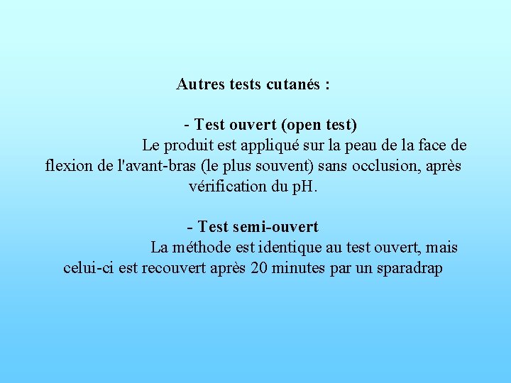 Autres tests cutanés : - Test ouvert (open test) Le produit est appliqué sur