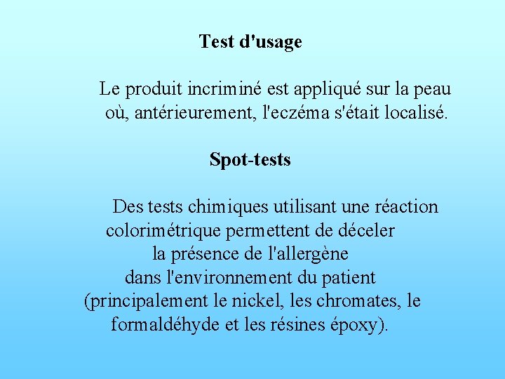 Test d'usage Le produit incriminé est appliqué sur la peau où, antérieurement, l'eczéma s'était