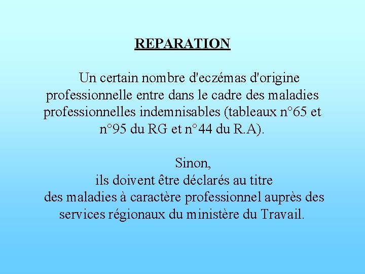 REPARATION Un certain nombre d'eczémas d'origine professionnelle entre dans le cadre des maladies professionnelles