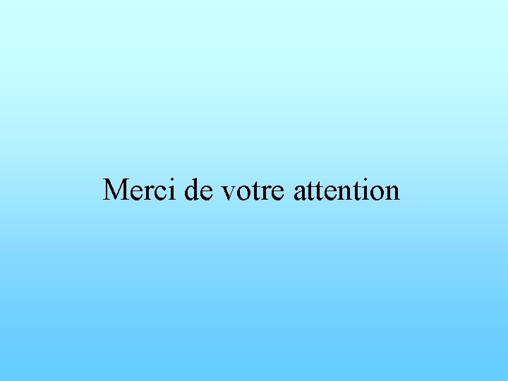 Merci de votre attention 