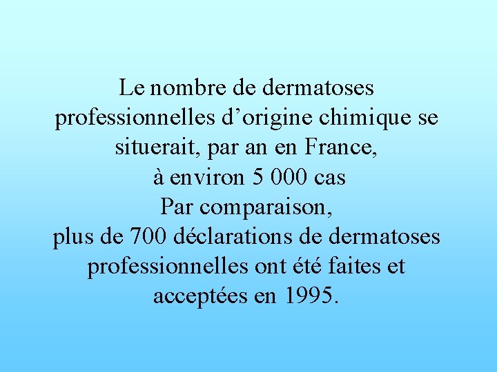 Le nombre de dermatoses professionnelles d’origine chimique se situerait, par an en France, à