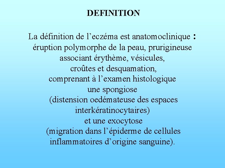DEFINITION La définition de l’eczéma est anatomoclinique : éruption polymorphe de la peau, prurigineuse