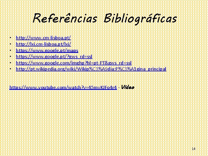 Referências Bibliográficas • • • http: //www. cm-lisboa. pt/ http: //lxi. cm-lisboa. pt/lxi/ https: