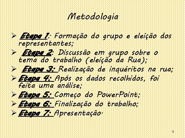 Metodologia Ø Etapa 1: Formação do grupo e eleição dos representantes; Ø Etapa 2: