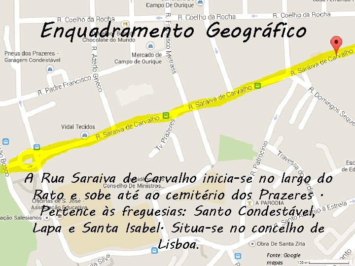 Enquadramento Geográfico A Rua Saraiva de Carvalho inicia-se no largo do Rato e sobe